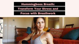 Transform Stress and Boost Focus with Hummingbee Breathwork