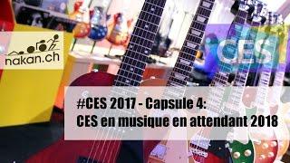 Nakan.ch à CES 2017 - Capsule 4: CES en musique, à l'année prochaine!