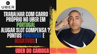 Trabalhar com carro próprio na UBER ! ALUGAR SLOT COMPENSA ? Pontos POSITIVOS e NEGATIVOS !