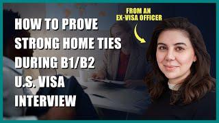 How to Prove Strong Ties to Your Home Country During B1/B2 U.S. Visa Interview