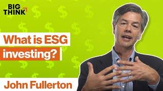 What is ESG investing? | John Fullerton | Big Think