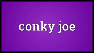 Conky joe Meaning