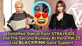 Solidified Status! Felix STRAYKIDS Did The Second Runway At Paris FW 25, Lisa Blackpink Gave Support