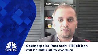 Counterpoint Research: TikTok ban will be difficult to overturn