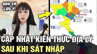 Lưu ngay những kiến thức ĐỊA LÝ mới toanh sau khi hoàn tất SÁP NHẬP tỉnh thành | Tin nhanh 24h