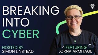 Breaking Into Cyber - Lorna Armitage