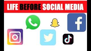 LIFE BEFORE SOCIAL MEDIA AND AFTER SOCIAL MEDIA