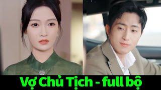 VỢ CHỦ TỊCH full trọn bộ | Tiểu tam lại đến nhà chủ tịch đòi dạy dỗ chính thức và nhận lại cái kết