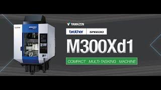 Brother M300Xd1-5AX: Multi-Face, 5-Axis Machining