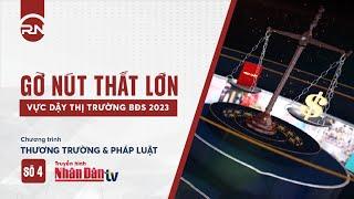 GỠ NÚT THẮT LỚN - VỰC DẬY THỊ TRƯỜNG BĐS 2023