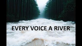 EVERY VOICE A RIVER