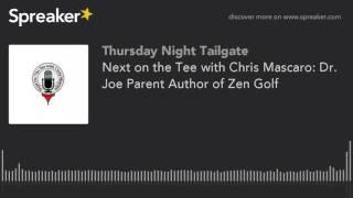 Next on the Tee with Chris Mascaro: Dr. Joe Parent Author of Zen Golf