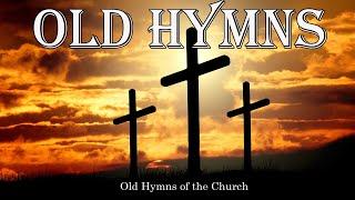 Old Hymns of the Church - Hymns  Beautiful , Relaxing