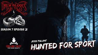 "Hunted For Sport" S7E21 Drew Blood’s Dark Tales (Scary Stories Horror Podcast) Creepypastas