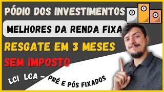 Melhores Investimentos ISENTOS DE IMPOSTO, para RESGATE EM 3 MESES. Prefixado, posfixado, LCI e LCA.