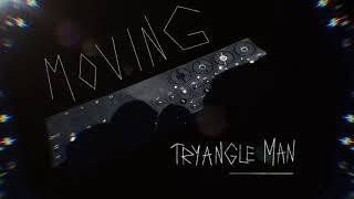 Moving - Tryangle Man