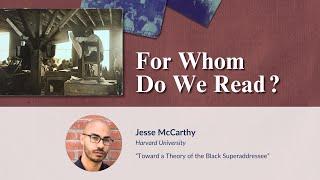 For Whom Do We Read? — “Toward a Theory of the Black Superaddressee” | Jesse McCarthy