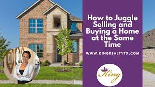 How to Juggle Selling and Buying a Home at the Same Time