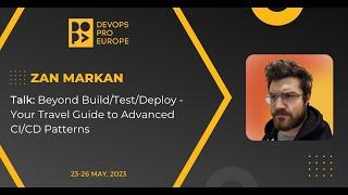 Zan Markan: Beyond Build/Test/Deploy - Your Travel Guide to Advanced CI/CD Patterns