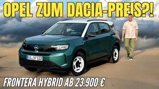 OPEL FRONTERA: Alternative zu DACIA und MG? Basis als Benziner im Test | Preis | Edition | 2025