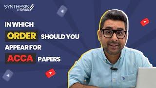 In Which Order Should You Appear For ACCA Papers | Synthesis Learning