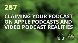 Claiming Your Podcast on Apple Podcasts and Video Podcast Realities | The Feed 287