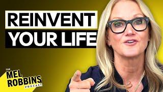 How To Reinvent Your Life Starting TODAY | The Mel Robbins Podcast