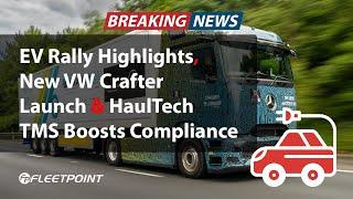 EV Rally Highlights, New VW Crafter Launch & HaulTech TMS Boosts Compliance