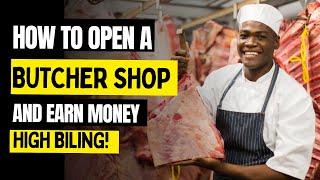 HOW TO OPEN A BUTCHER SHOP AND EARN MONEY | START A BUSINESS | THE BUSINESS MASTERY MIND #money