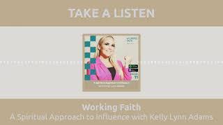 A Spiritual Approach to Influence with Kelly Lynn Adams | Working Faith