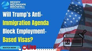 Will Trump’s Anti-Immigration Agenda Block Employment-Based Visas?