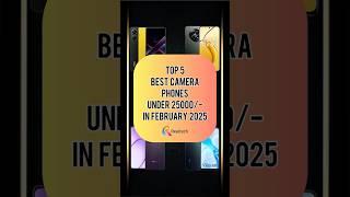 TOP 5 Best Camera Phones Under 25000/- In February 2025 | Realtech