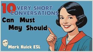 Can / May / Must  / Should - 10 Very Short Conversations | Mark Kulek ESL