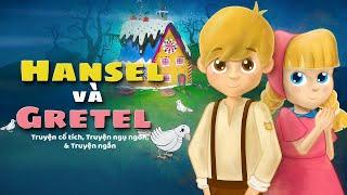 Hansel và Gretel câu chuyện cổ tích - Cô bé lọ lem  - Truyện cổ tích việt nam - Hoạt hình