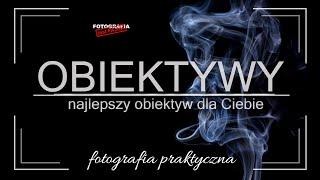  Obiektywy - najlepszy obiektyw dla Ciebie  - Fotografia jest Fajna