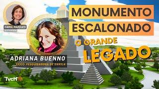 Monumento Escalonado: o grande Legado!, com Adriana Buenno - TVCH