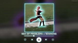 SEA OF PROBLEMS x WARNING || [P4nMusic TIKTOK MASHUP]