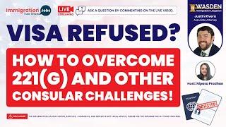 VISA REFUSED? HOW TO OVERCOME 221(G) AND OTHER CONSULAR CHALLENGES!