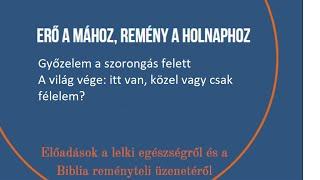 Győzelem a szorongás felett-A világ vége: itt van, közel vay csak félelem--04.21.