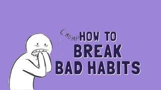 How to Break Bad Habits