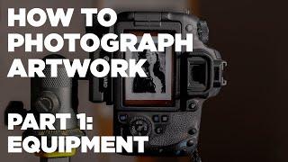 How to Photograph Artwork, Part 1:  What Equipment You Need - Options & Advice