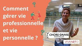 Comment gérer vie professionnelle et vie personnelle ? Choré Danse x Viviarto