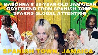 Madonna's 28-Year-Old Jamaican Boyfriend from Spanish Town Sparks Global Attention