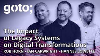 Legacy Systems & Digital Transformations • Ian Cartwright, Rob Horn & Hannes Lowette • GOTO 2022