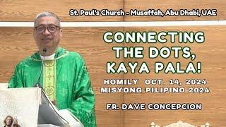 CONNECTING THE DOTS, KAYA PALA! -Homily Oct.14, 2024 (Misyong Pilipino 2024) with Fr Dave Concepcion