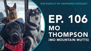 (Ep. 106) The Pursuit of Happiness Podcast - Mo Thompson (Mo Mountain Mutts)