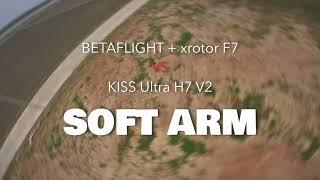 SOFT ARM : BETAFLIGHT + xrotor F7 VS KISS Ultra H7 V2