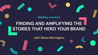 Finding & Amplifying The Stories That Hero Your Brand, with Alison Norrington