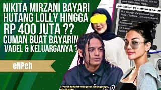 NIKITA MIRZANI BAYARI UTANG LOLLY HINGGA RP 400 JUTA ?? BIAYA HIDUP VADEL DAN KELUARGANYA ?? 