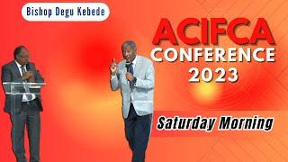 ACIFCA Conference 2023 Saturday Morning | Bishop Degu Kebede